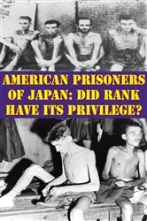 Book cover of American Prisoners Of Japan: Did Rank Have Its Privilege? by Unknown
