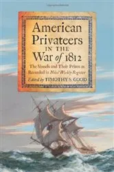 Book cover of American Privateers in the War of 1812 by Timothy S. Good