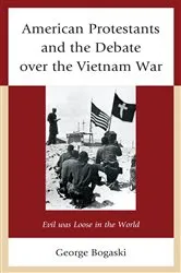 Book cover of American Protestants and the Debate over the Vietnam War by George Bogaski