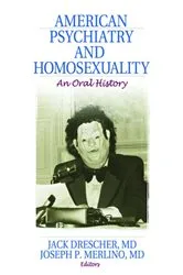 Book cover of American Psychiatry and Homosexuality by Jack Drescher