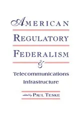 Book cover of American Regulatory Federalism and Telecommunications Infrastructure by Paul E. Teske