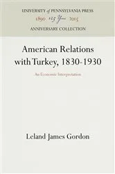 Book cover of American Relations with Turkey, 1830-1930 by Leland James Gordon