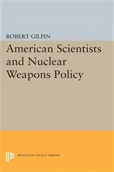 Book cover of American Scientists and Nuclear Weapons Policy by Robert G. Gilpin