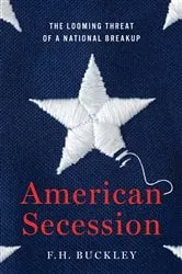 Book cover of American Secession by F.H. Buckley