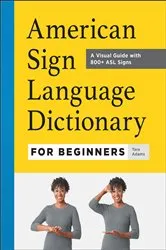 Book cover of American Sign Language Dictionary for Beginners by Tara Adams