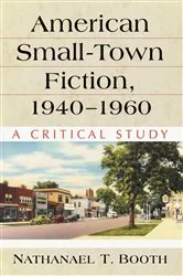 Book cover of American Small-Town Fiction, 1940-1960 by Nathanael T. Booth