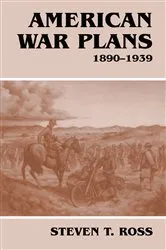 Book cover of American War Plans, 1890-1939 by Steven T. Ross