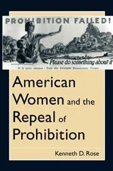 Book cover of American Women and the Repeal of Prohibition by Kenneth D. Rose