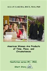 Book cover of American Women Are Products of Time, Place, and Circumstances. by Alla P. Gakuba
