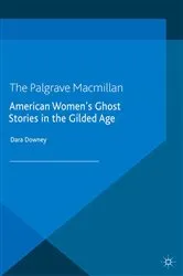 Book cover of American Women's Ghost Stories in the Gilded Age by D. Downey