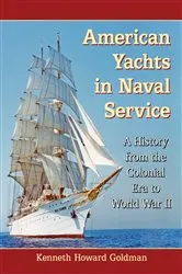 Book cover of American Yachts in Naval Service by Kenneth Howard Goldman