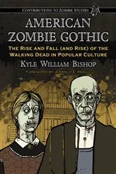 Book cover of American Zombie Gothic by Kyle William Bishop