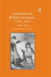 Book cover of Americans in British Literature, 1770–1832 by Christopher Flynn