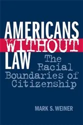 Book cover of Americans Without Law by Mark S. Weiner