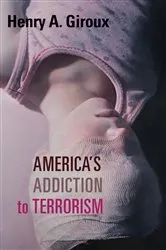 Book cover of America's Addiction to Terrorism by Henry A. Giroux