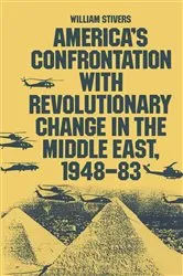 Book cover of America's Confrontation with Revolutionary Change in the Middle East, 1948-83 by William Stivers