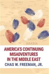 Book cover of America's Continuing Misadventures in the Middle East by Freeman, Jr., Chas W.
