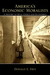 Book cover of America's Economic Moralists by Donald E. Frey