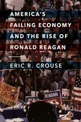 Book cover of America's Failing Economy and the Rise of Ronald Reagan by Eric R. Crouse
