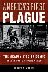 Book cover of America's First Plague by Robert P. Watson