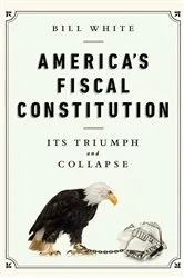 Book cover of America's Fiscal Constitution by Bill White