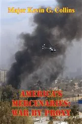 Book cover of America’s Mercenaries: War By Proxy by Major Kevin G. Collins