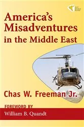 Book cover of America's Misadventures in the Middle East by Chas W. Freeman