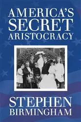 Book cover of America's Secret Aristocracy by Stephen Birmingham