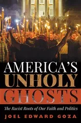 Book cover of America’s Unholy Ghosts by Joel Edward Goza