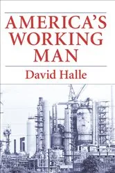 Book cover of America's Working Man by David Halle
