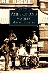 Book cover of Amherst and Hadley, Massachusetts by Daniel Lombardo