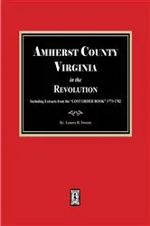 Book cover of Amherst County, Virginia in the Revolution. Including Extracts from the 