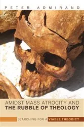 Book cover of Amidst Mass Atrocity and the Rubble of Theology by Peter Admirand