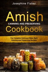 Book cover of AMISH CANNING AND PRESERVING COOKBOOK by Josephine Fisher
