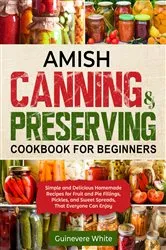 Book cover of Amish Canning & Preserving Cookbook for Beginners by Guinevere White