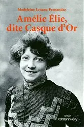 Book cover of Amélie Elie, dite Casque d'Or by Madeleine Leveau-Fernandez