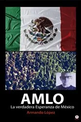 Book cover of AMLO La verdadera Esperanza de México by Armando López