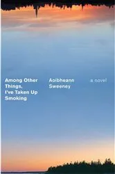 Book cover of Among Other Things, I've Taken Up Smoking by Aoibheann Sweeney