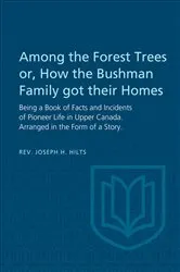 Book cover of Among the Forest Trees or, A Book of Facts and Incidents of Pioneer Life in Upper Canada by Hilts, Joseph, H.