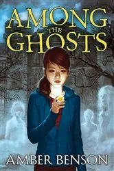 Book cover of Among the Ghosts by Amber Benson
