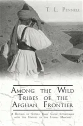 Book cover of Among the Wild Tribes of the Afghan Frontier - A Record of Sixteen Years' Close Intercourse with the Natives of the Indian Marches by T. L. Pennell