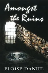 Book cover of Amongst the Ruins by Eloise Daniel
