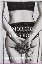 Book cover of Amor Con Lados Rotos by Abril L. Castellano