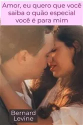 Book cover of Amor, eu quero que você saiba o quão especial você é para mim by Bernard Levine