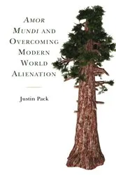 Book cover of Amor Mundi and Overcoming Modern World Alienation by Justin Pack