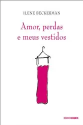 Book cover of Amor, perdas e meus vestidos by Ilene Beckerman
