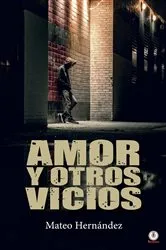 Book cover of Amor y otros vicios by Mateo Hernández