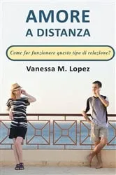 Book cover of Amore a distanza: Come far funzionare questo tipo di relazione? by Vanessa M. Lopez