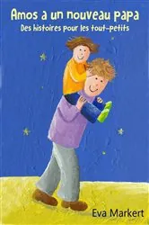 Book cover of Amos a un nouveau papa - Des histoires pour les tout-petits by Eva Markert