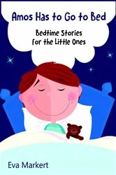 Book cover of Amos Has to Go to Bed by Eva Markert